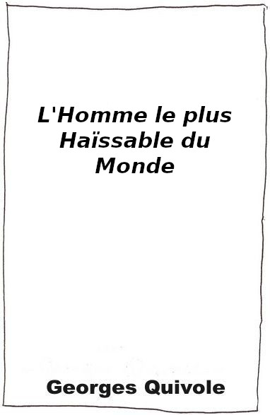l'homme le plus haïssable du monde